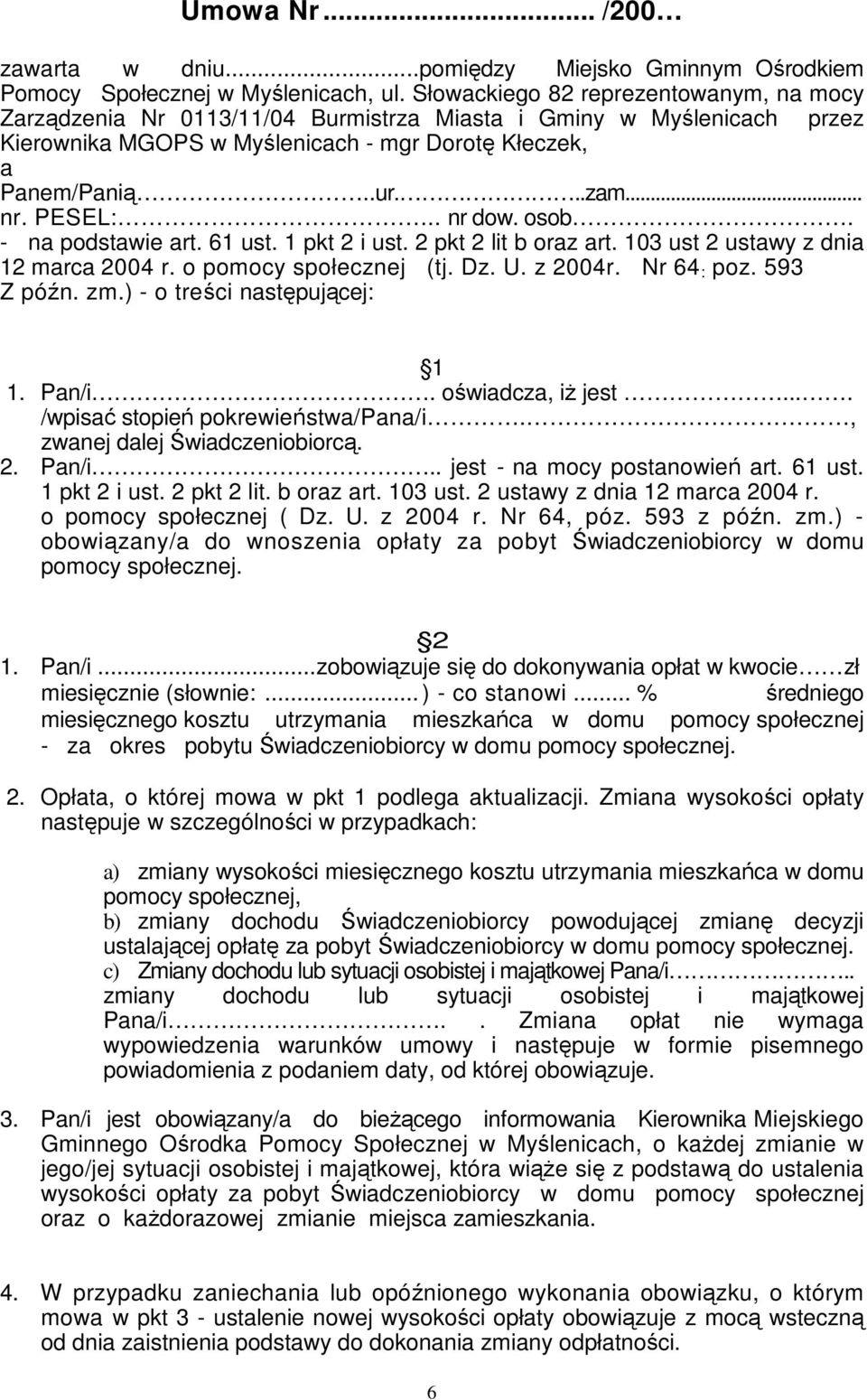 PESEL:... nr dow. osob. - na podstawie art. 61 ust. 1 pkt 2 i ust. 2 pkt 2 lit b oraz art. 103 ust 2 ustawy z dnia 12 marca 2004 r. o pomocy społecznej (tj. Dz. U. z 2004r. Nr 64 : poz. 593 Z późn.