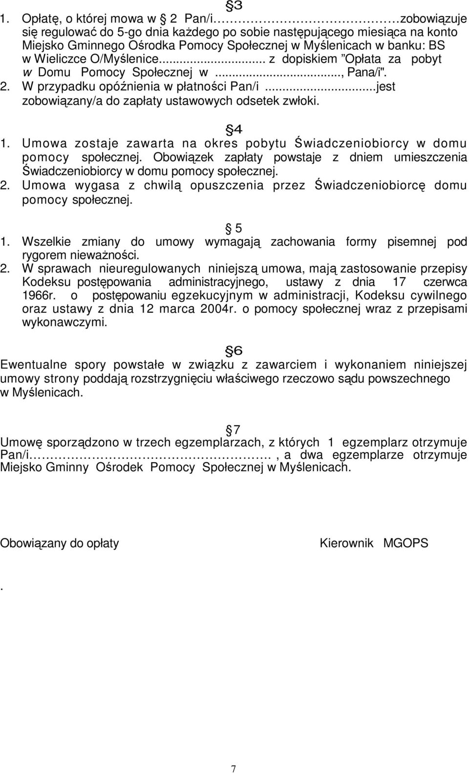 Umowa zostaje zawarta na okres pobytu Świadczeniobiorcy w domu Obowiązek zapłaty powstaje z dniem umieszczenia Świadczeniobiorcy w domu 2.