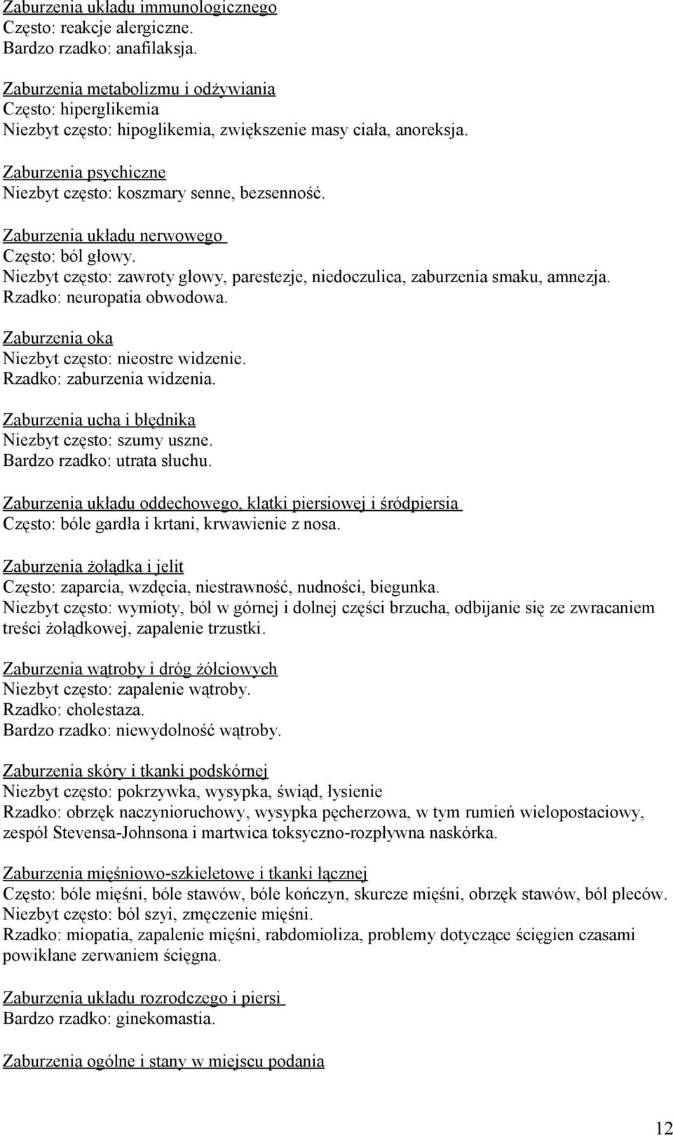 Zaburzenia układu nerwowego Często: ból głowy. Niezbyt często: zawroty głowy, parestezje, niedoczulica, zaburzenia smaku, amnezja. Rzadko: neuropatia obwodowa.