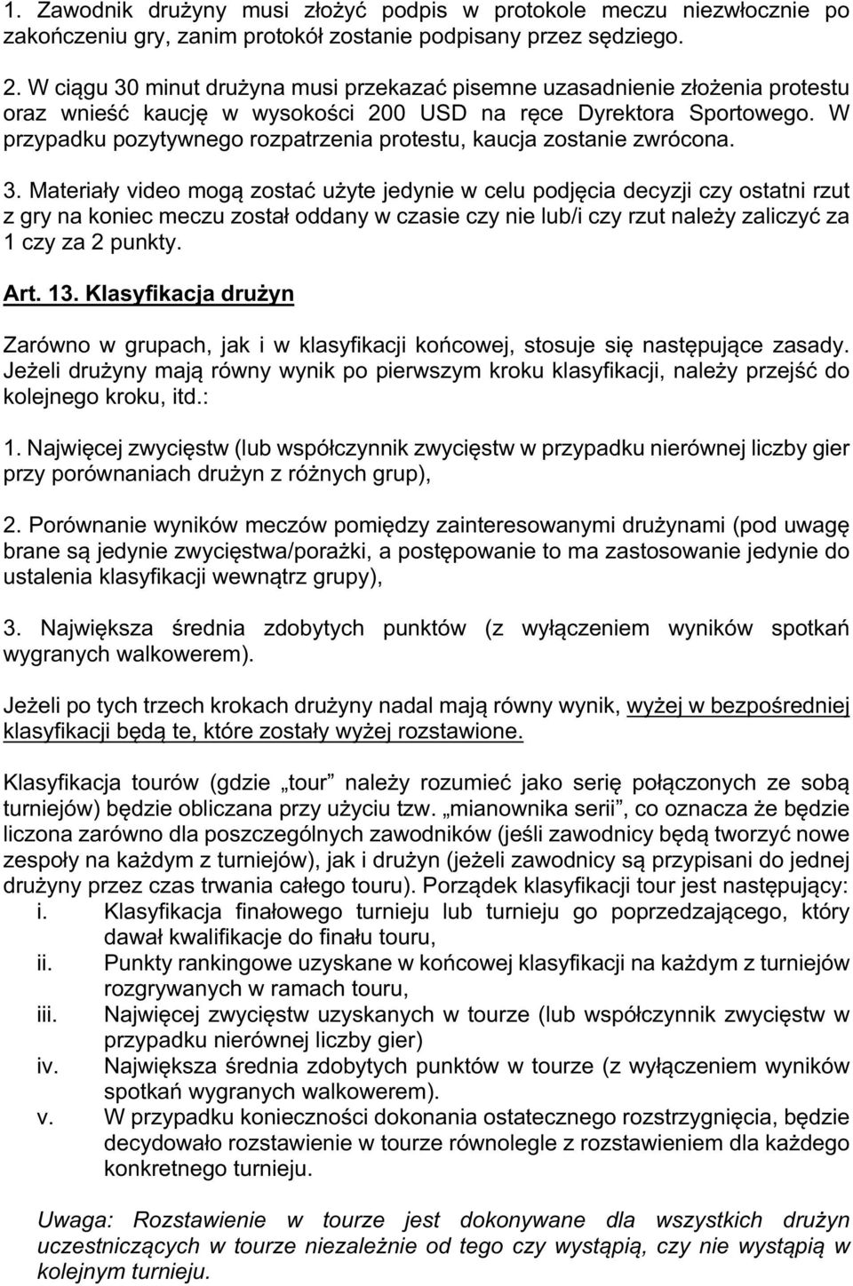 W przypadku pozytywnego rozpatrzenia protestu, kaucja zostanie zwrócona. 3.