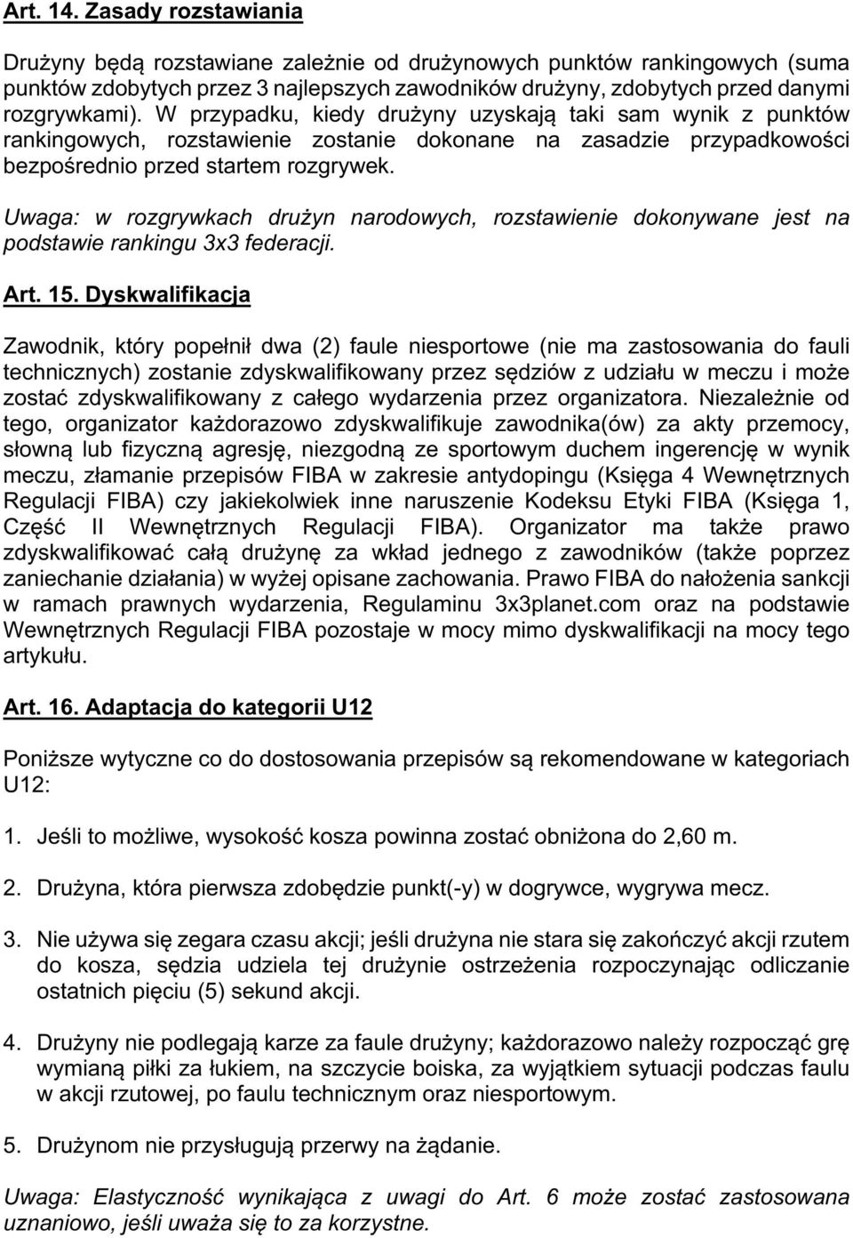 Uwaga: w rozgrywkach drużyn narodowych, rozstawienie dokonywane jest na podstawie rankingu 3x3 federacji. Art. 15.