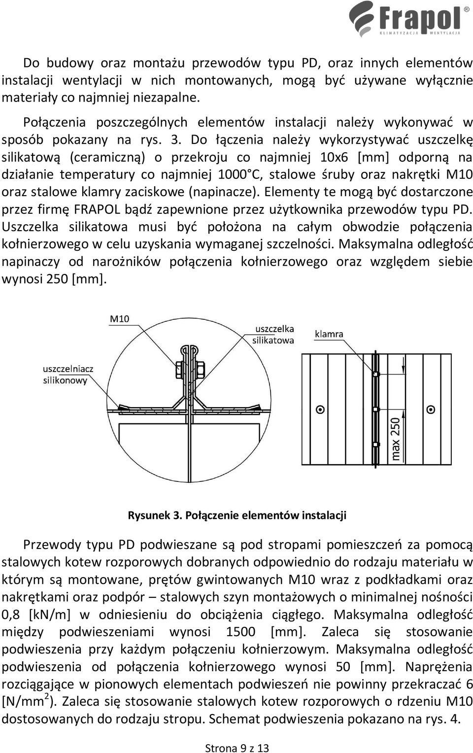 Do łączenia należy wykorzystywać uszczelkę silikatową (ceramiczną) o przekroju co najmniej 10x6 [mm] odporną na działanie temperatury co najmniej 1000 C, stalowe śruby oraz nakrętki M10 oraz stalowe