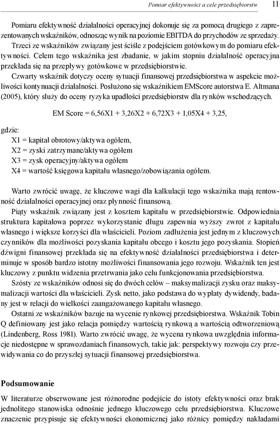 Celem ego wskaźika jes zbadaie, w jakim sopiu działalość operacyja przekłada się a przepływy goówkowe w przedsiębiorswie.