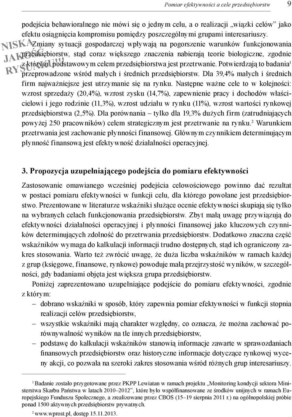 przerwaie. Powierdzają o badaia 1 przeprowadzoe wśród małych i średich przedsiębiorsw. Dla 39,4% małych i średich firm ajważiejsze jes urzymaie się a ryku.