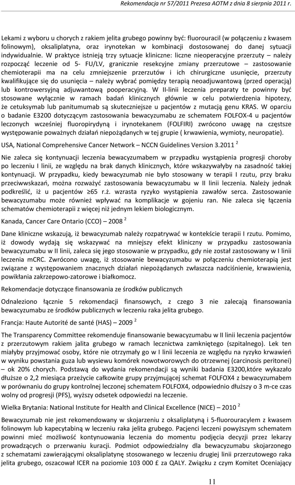 zmniejszenie przerzutów i ich chirurgiczne usunięcie, przerzuty kwalifikujące się do usunięcia należy wybrać pomiędzy terapią neoadjuwantową (przed operacją) lub kontrowersyjną adjuwantową