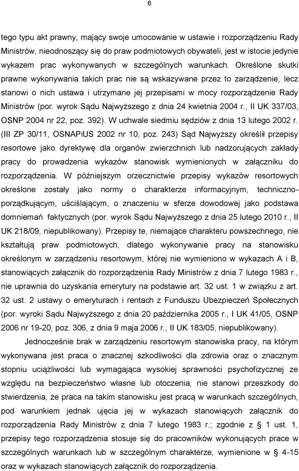 Określone skutki prawne wykonywania takich prac nie są wskazywane przez to zarządzenie, lecz stanowi o nich ustawa i utrzymane jej przepisami w mocy rozporządzenie Rady Ministrów (por.