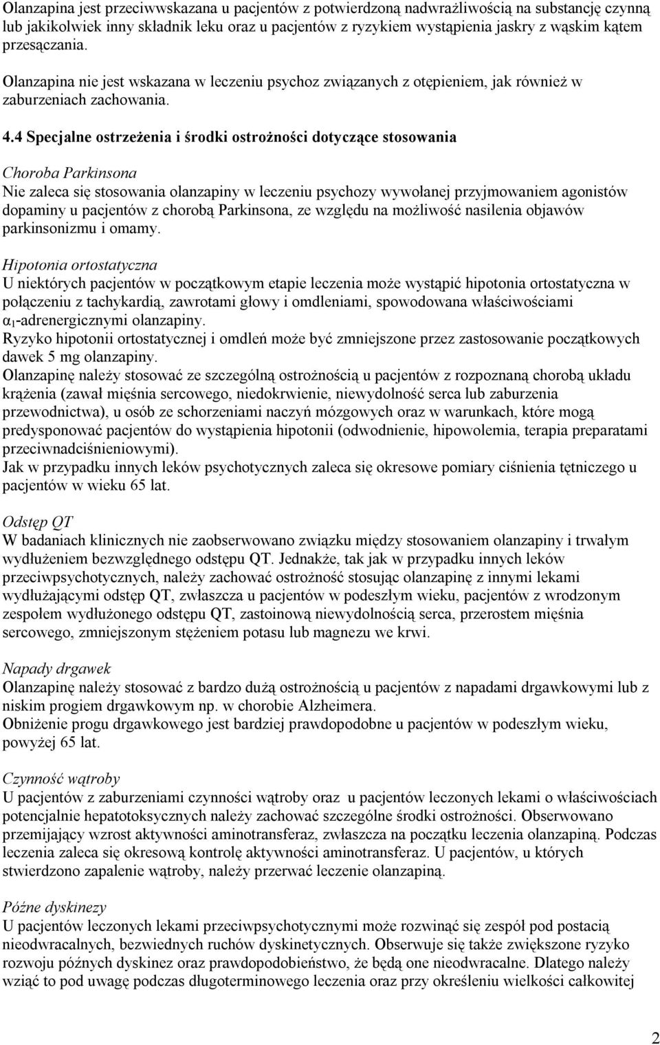 4 Specjalne ostrzeżenia i środki ostrożności dotyczące stosowania Choroba Parkinsona Nie zaleca się stosowania olanzapiny w leczeniu psychozy wywołanej przyjmowaniem agonistów dopaminy u pacjentów z