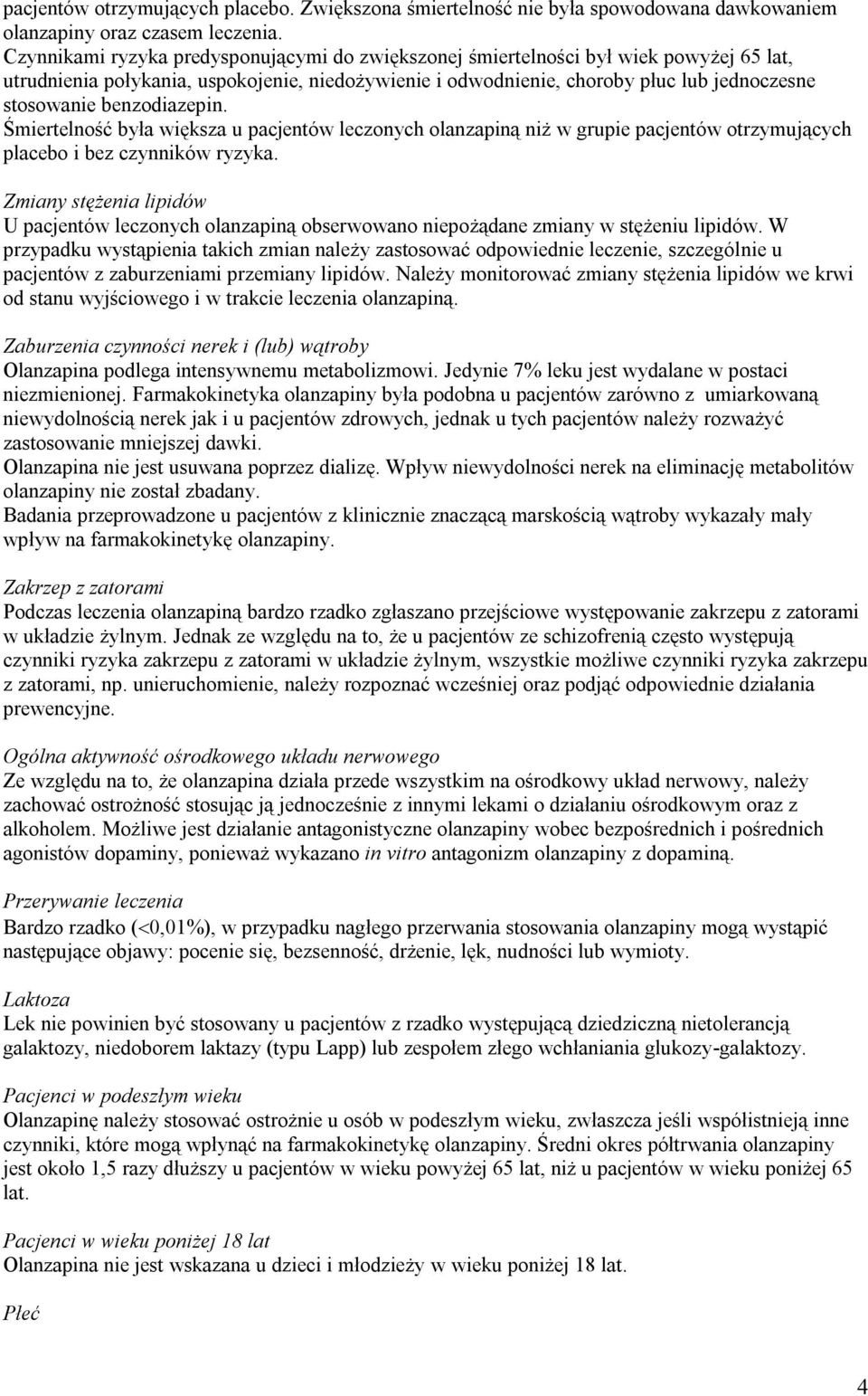 benzodiazepin. Śmiertelność była większa u pacjentów leczonych olanzapiną niż w grupie pacjentów otrzymujących placebo i bez czynników ryzyka.