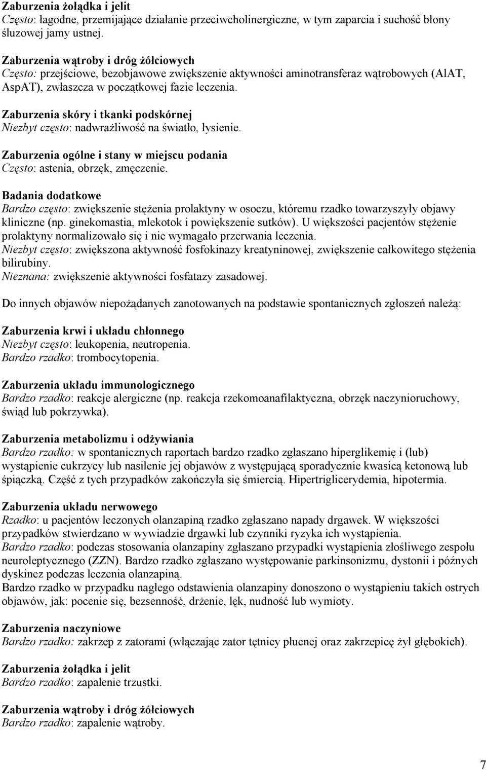 Zaburzenia skóry i tkanki podskórnej Niezbyt często: nadwrażliwość na światło, łysienie. Zaburzenia ogólne i stany w miejscu podania Często: astenia, obrzęk, zmęczenie.