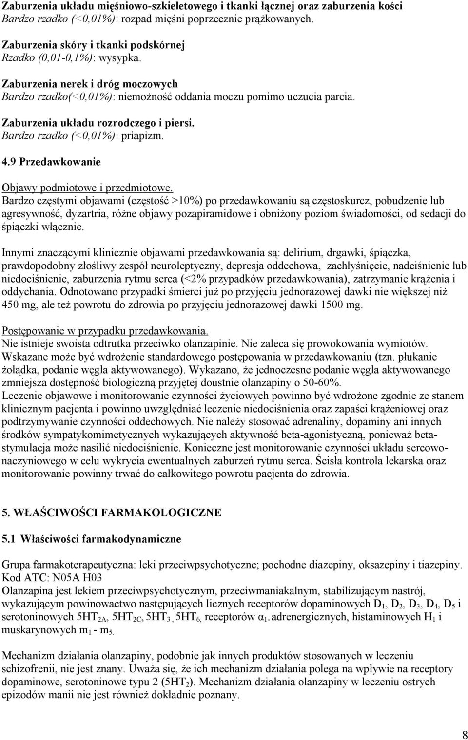 Zaburzenia układu rozrodczego i piersi. Bardzo rzadko (<0,01%): priapizm. 4.9 Przedawkowanie Objawy podmiotowe i przedmiotowe.