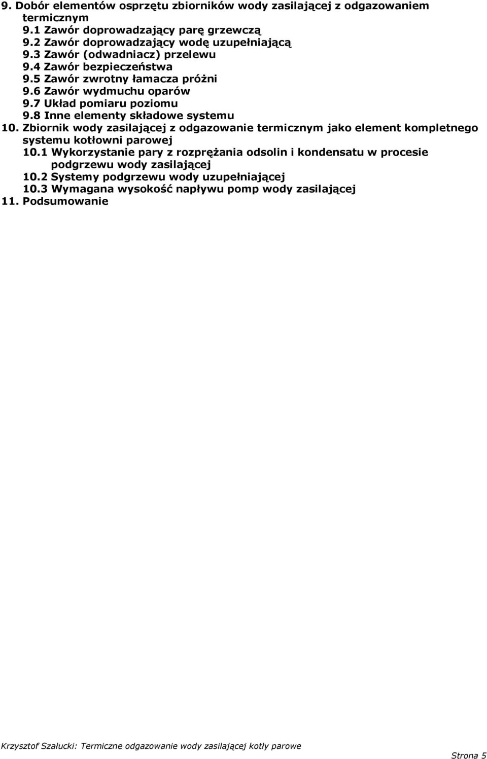 8 Inne elementy składowe systemu 10. Zbiornik wody zasilającej z odgazowanie termicznym jako element kompletnego systemu kotłowni parowej 10.