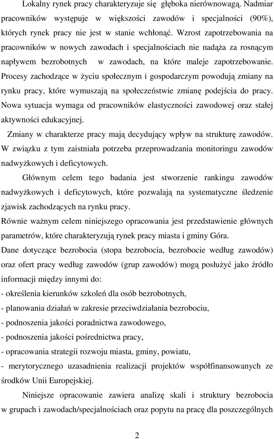 Procesy zachodzące w życiu społecznym i gospodarczym powodują zmiany na rynku pracy, które wymuszają na społeczeństwie zmianę podejścia do pracy.