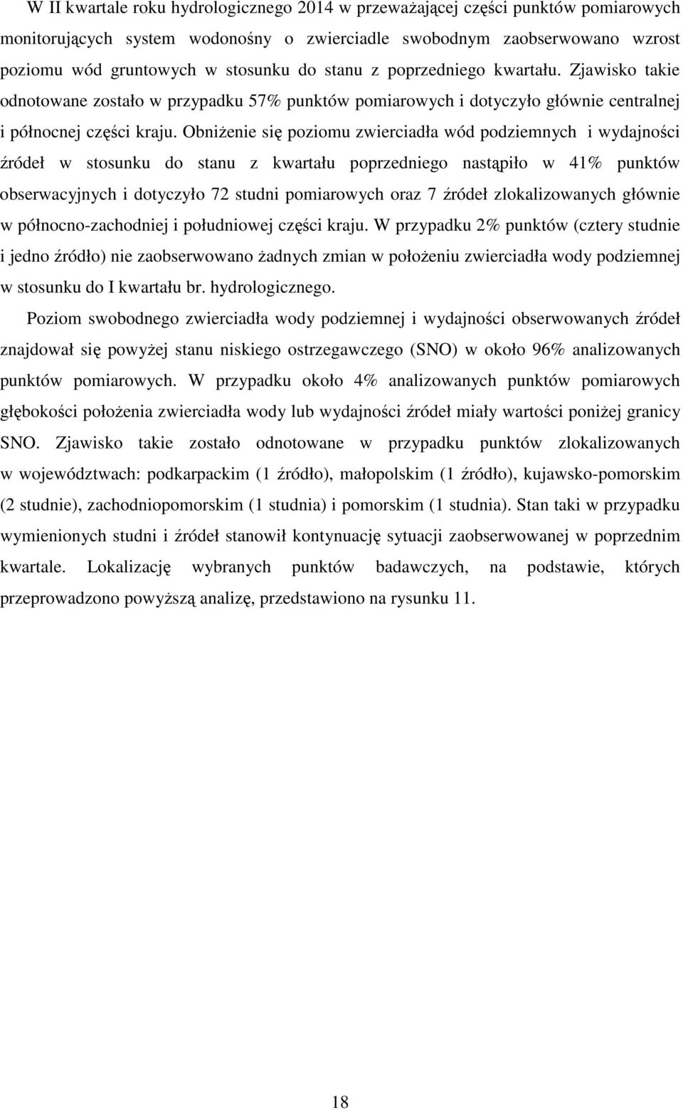 Obniżenie się poziomu zwierciadła wód podziemnych i wydajności źródeł w stosunku do stanu z kwartału poprzedniego nastąpiło w 41% punktów obserwacyjnych i dotyczyło 72 studni pomiarowych oraz 7