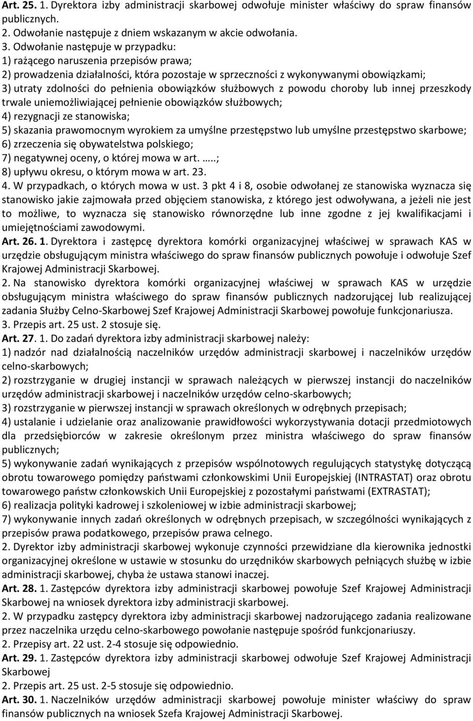 obowiązków służbowych z powodu choroby lub innej przeszkody trwale uniemożliwiającej pełnienie obowiązków służbowych; 4) rezygnacji ze stanowiska; 5) skazania prawomocnym wyrokiem za umyślne