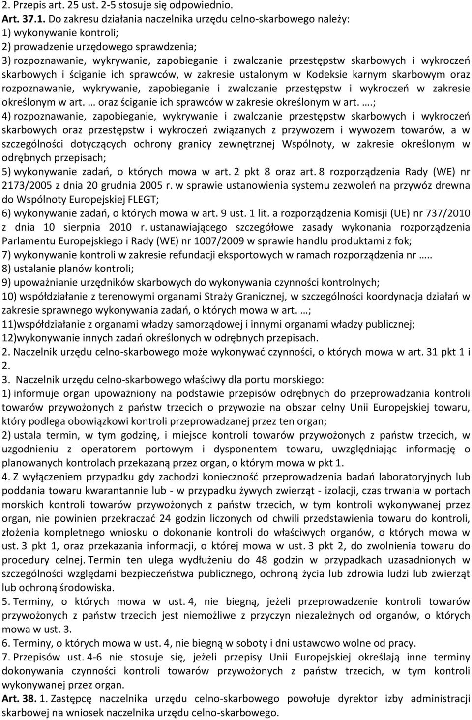 skarbowych i wykroczeń skarbowych i ściganie ich sprawców, w zakresie ustalonym w Kodeksie karnym skarbowym oraz rozpoznawanie, wykrywanie, zapobieganie i zwalczanie przestępstw i wykroczeń w