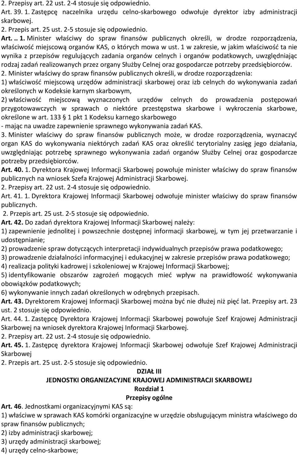 1 w zakresie, w jakim właściwość ta nie wynika z przepisów regulujących zadania organów celnych i organów podatkowych, uwzględniając rodzaj zadań realizowanych przez organy Służby Celnej oraz