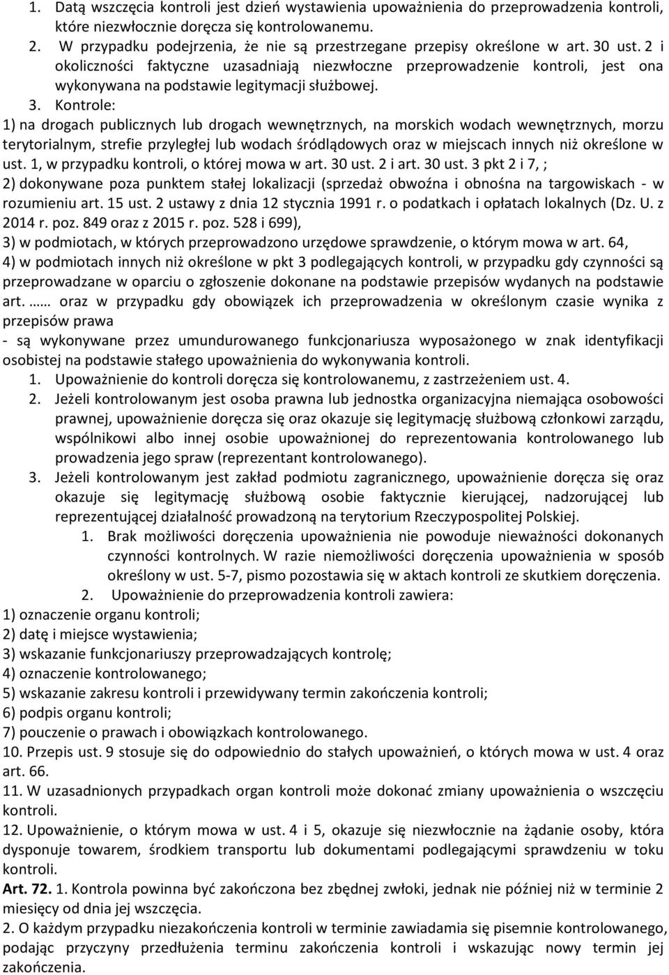 2 i okoliczności faktyczne uzasadniają niezwłoczne przeprowadzenie kontroli, jest ona wykonywana na podstawie legitymacji służbowej. 3.