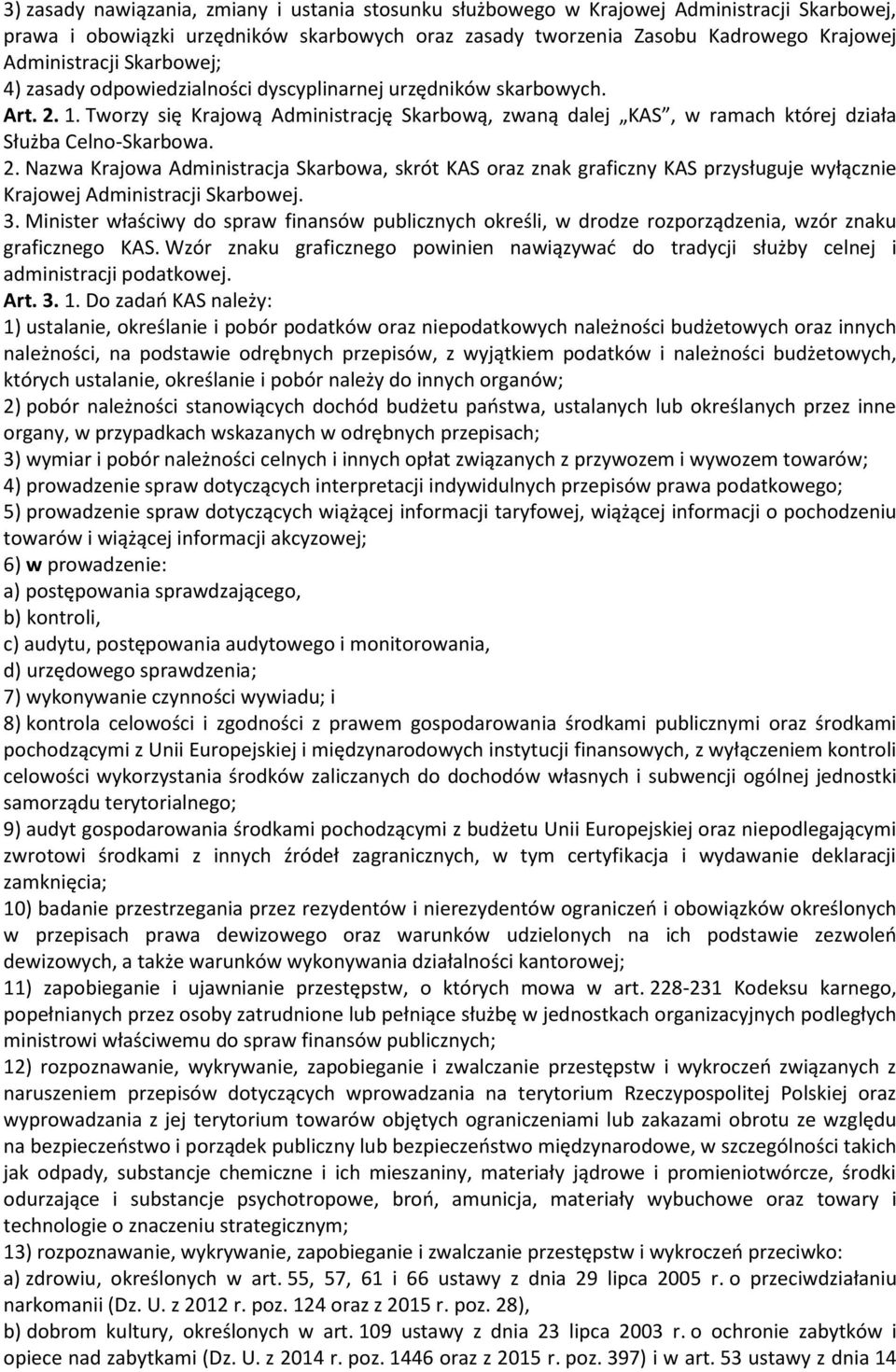 1. Tworzy się Krajową Administrację Skarbową, zwaną dalej KAS, w ramach której działa Służba Celno-Skarbowa. 2.