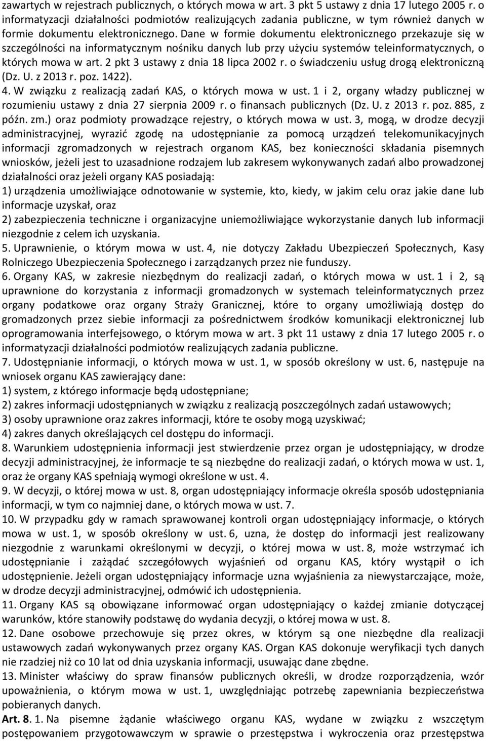 Dane w formie dokumentu elektronicznego przekazuje się w szczególności na informatycznym nośniku danych lub przy użyciu systemów teleinformatycznych, o których mowa w art.