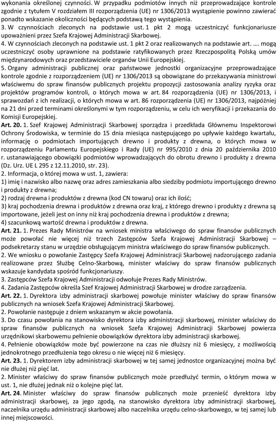 podstawą tego wystąpienia. 3. W czynnościach zleconych na podstawie ust. 1 pkt 2 mogą uczestniczyć funkcjonariusze upoważnieni przez Szefa Krajowej Administracji Skarbowej. 4.