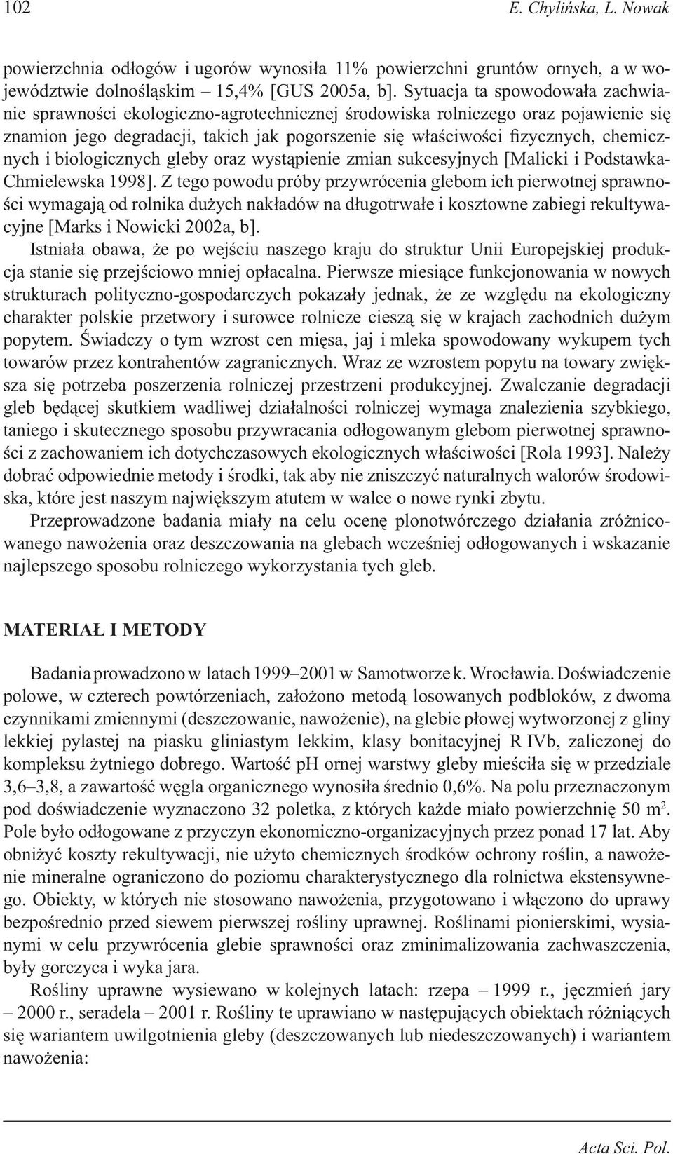 chemicznych i biologicznych gleby oraz wystąpienie zmian sukcesyjnych [Malicki i Podstawka- Chmielewska 1998].