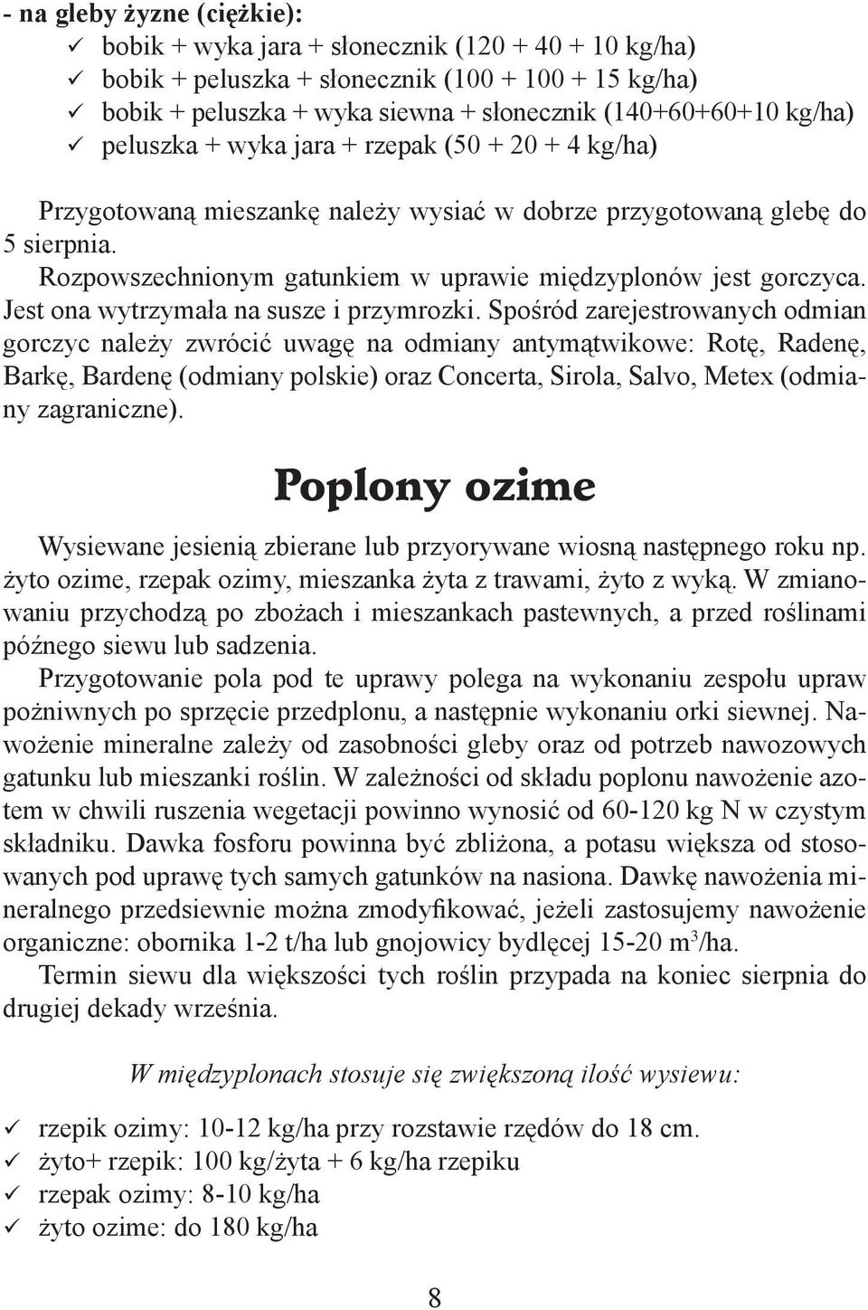 Jest ona wytrzymała na susze i przymrozki.