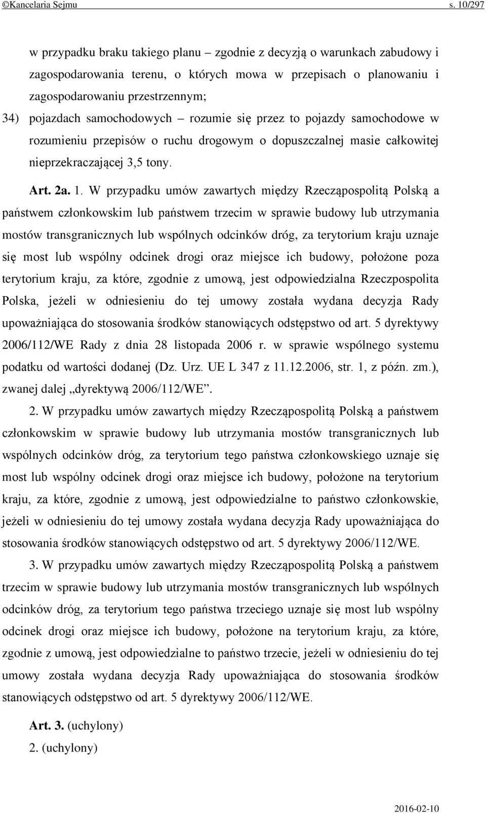 samochodowych rozumie się przez to pojazdy samochodowe w rozumieniu przepisów o ruchu drogowym o dopuszczalnej masie całkowitej nieprzekraczającej 3,5 tony. Art. 2a. 1.