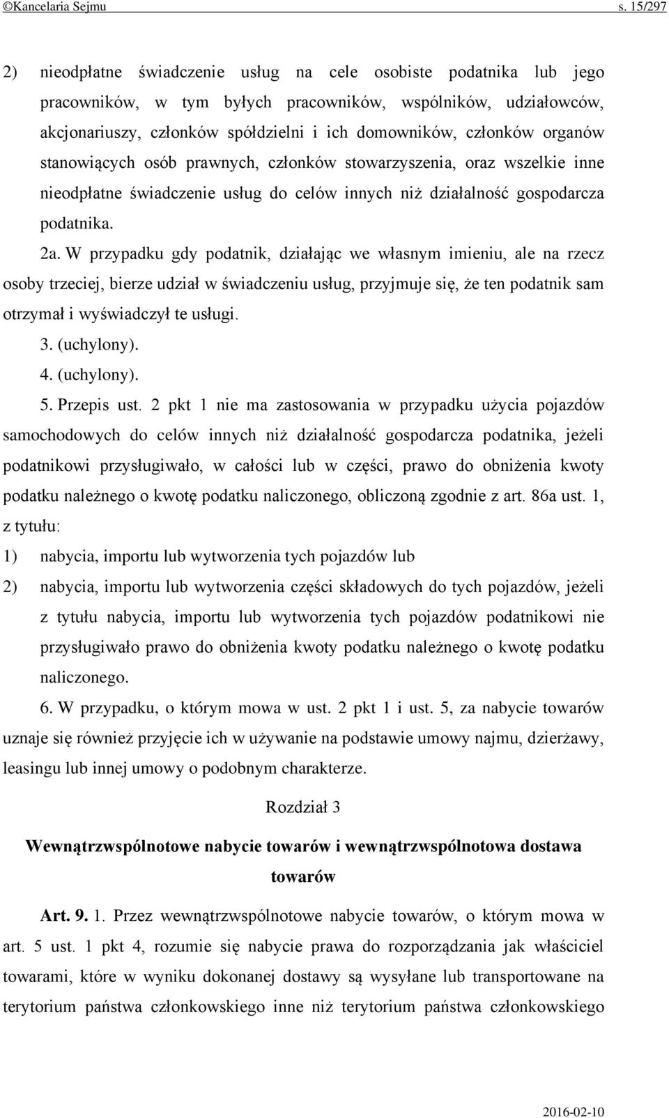 członków organów stanowiących osób prawnych, członków stowarzyszenia, oraz wszelkie inne nieodpłatne świadczenie usług do celów innych niż działalność gospodarcza podatnika. 2a.