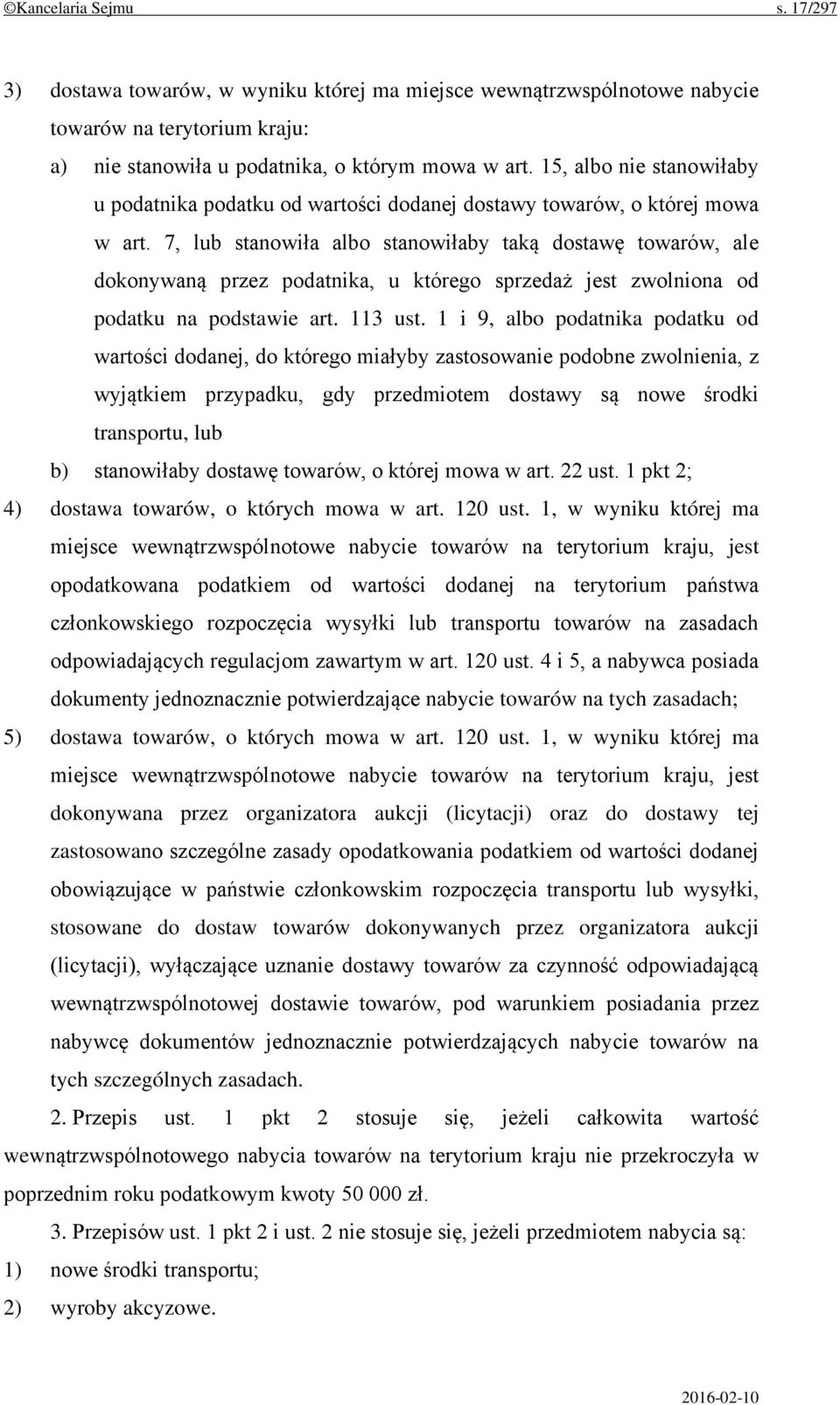 7, lub stanowiła albo stanowiłaby taką dostawę towarów, ale dokonywaną przez podatnika, u którego sprzedaż jest zwolniona od podatku na podstawie art. 113 ust.