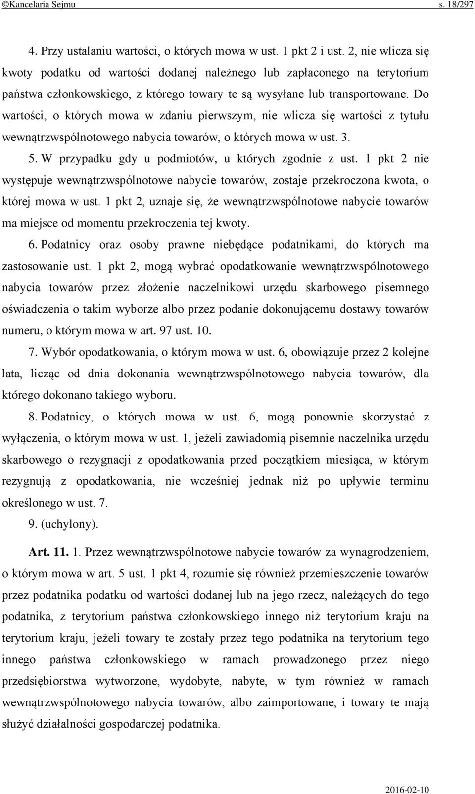 Do wartości, o których mowa w zdaniu pierwszym, nie wlicza się wartości z tytułu wewnątrzwspólnotowego nabycia towarów, o których mowa w ust. 3. 5.