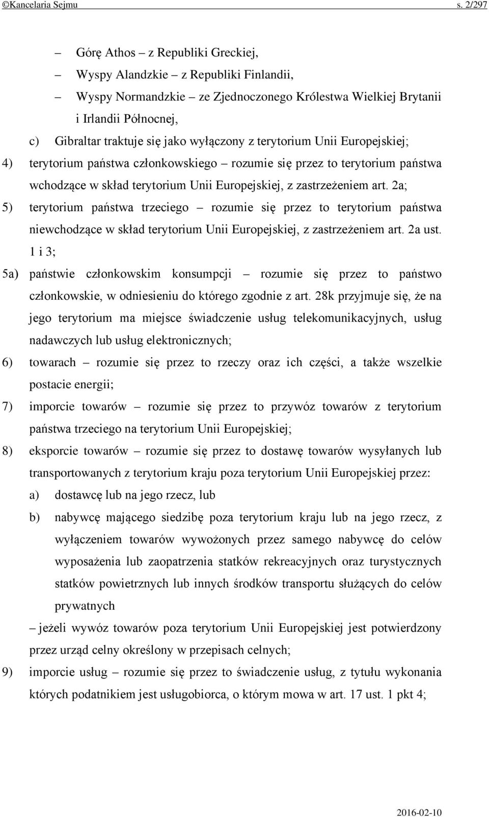 wyłączony z terytorium Unii Europejskiej; 4) terytorium państwa członkowskiego rozumie się przez to terytorium państwa wchodzące w skład terytorium Unii Europejskiej, z zastrzeżeniem art.