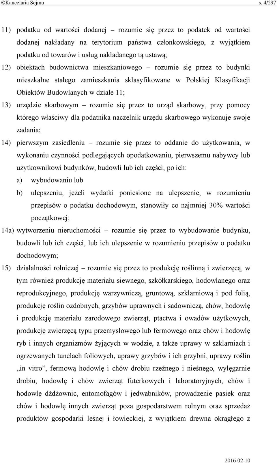 12) obiektach budownictwa mieszkaniowego rozumie się przez to budynki mieszkalne stałego zamieszkania sklasyfikowane w Polskiej Klasyfikacji Obiektów Budowlanych w dziale 11; 13) urzędzie skarbowym