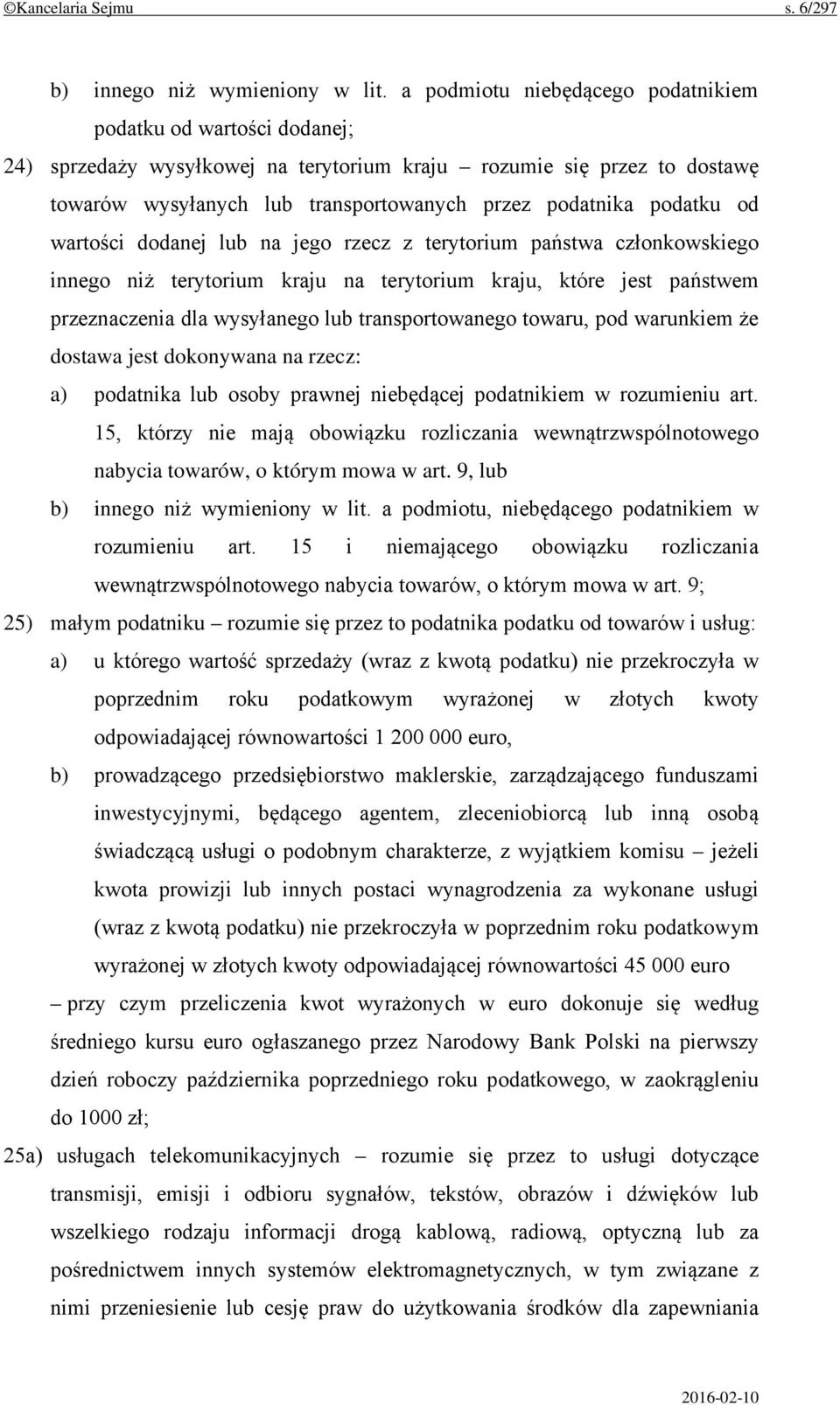 podatku od wartości dodanej lub na jego rzecz z terytorium państwa członkowskiego innego niż terytorium kraju na terytorium kraju, które jest państwem przeznaczenia dla wysyłanego lub