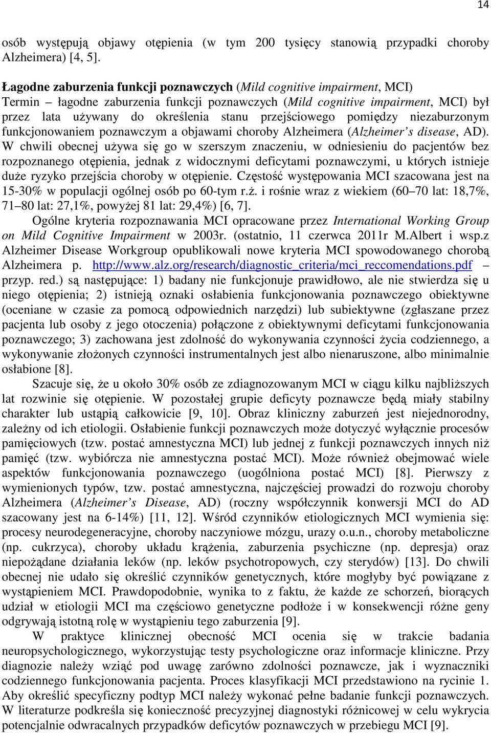 przejściowego pomiędzy niezaburzonym funkcjonowaniem poznawczym a objawami choroby Alzheimera (Alzheimer s disease, AD).