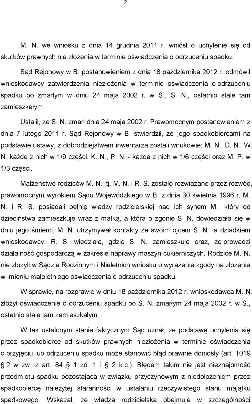 , ostatnio stale tam zamieszkałym. Ustalił, że S. N. zmarł dnia 24 maja 2002 r. Prawomocnym postanowieniem z dnia 7 lutego 2011 r. Sąd Rejonowy w B.