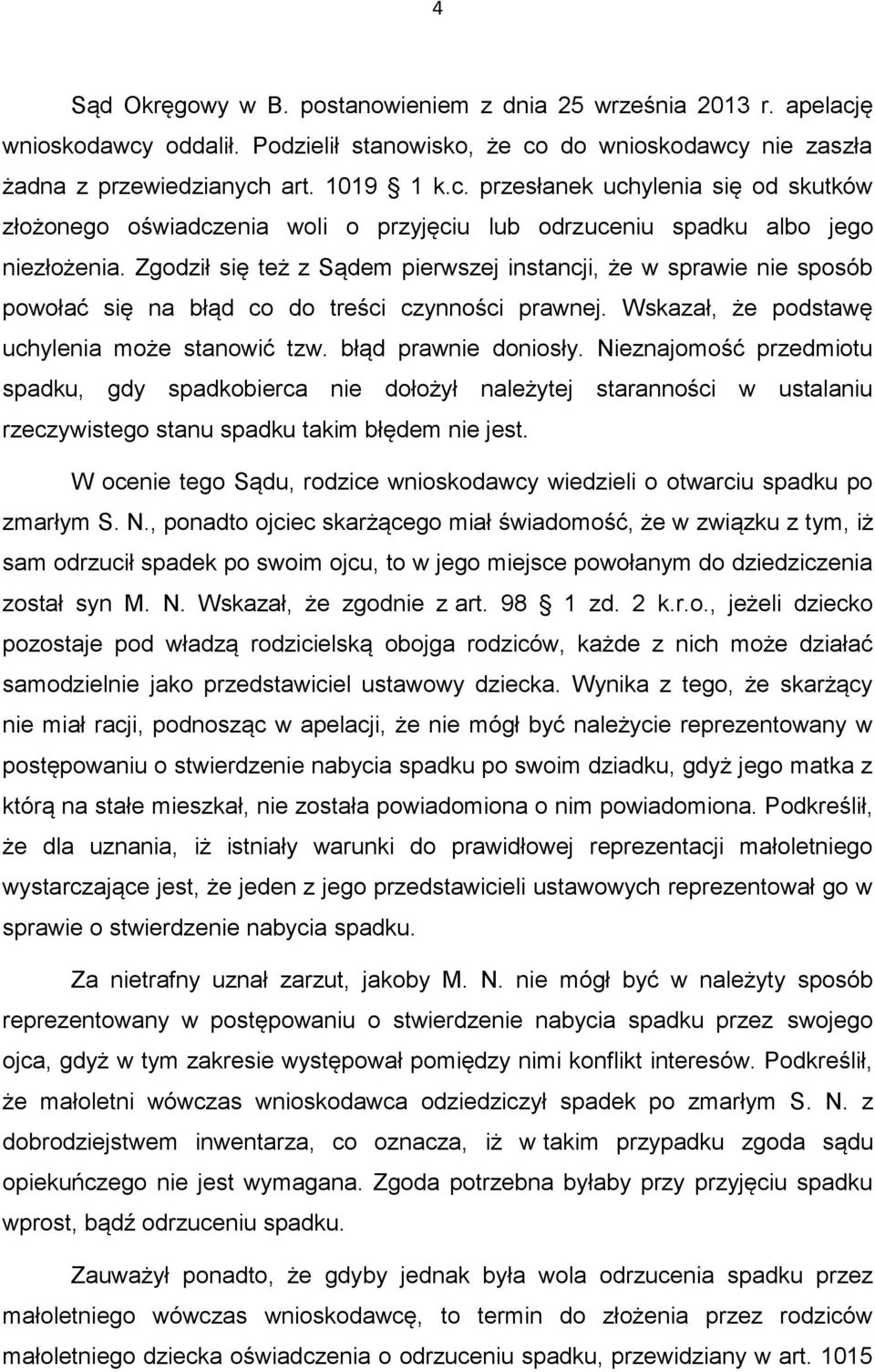 Nieznajomość przedmiotu spadku, gdy spadkobierca nie dołożył należytej staranności w ustalaniu rzeczywistego stanu spadku takim błędem nie jest.