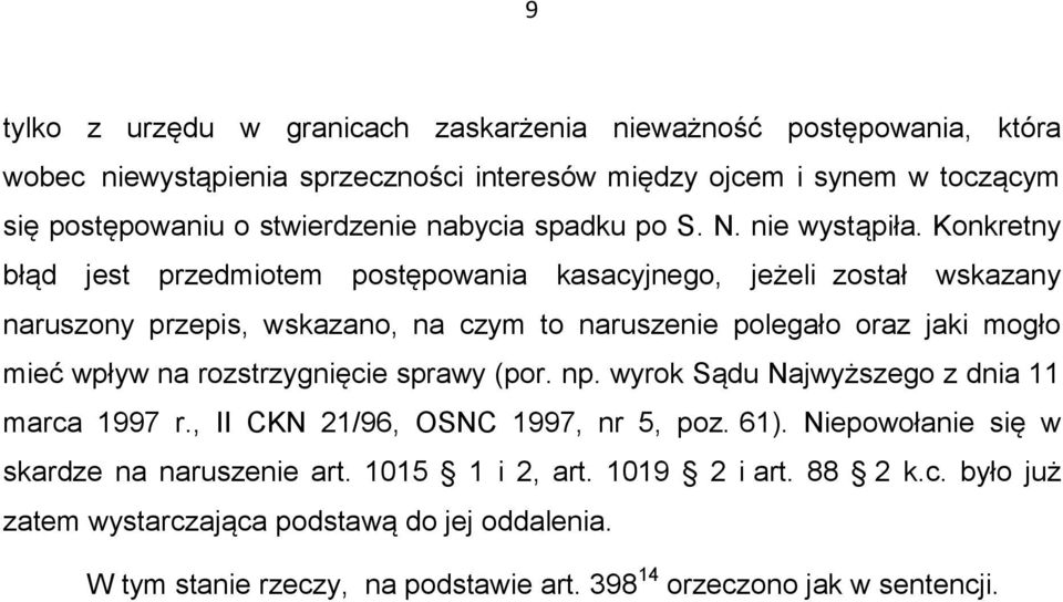 Konkretny błąd jest przedmiotem postępowania kasacyjnego, jeżeli został wskazany naruszony przepis, wskazano, na czym to naruszenie polegało oraz jaki mogło mieć wpływ na