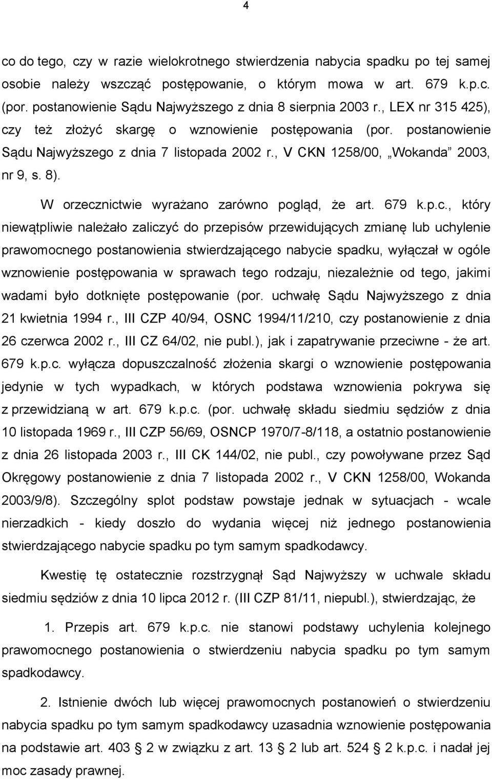 , V CKN 1258/00, Wokanda 2003, nr 9, s. 8). W orzecz