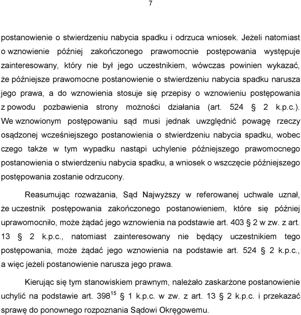 o stwierdzeniu nabycia spadku narusza jego prawa, a do wznowienia stosuje się przepisy o wznowieniu postępowania z powodu pozbawienia strony możności działania (art. 524 2 k.p.c.).