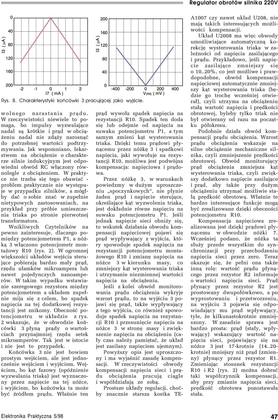 Jak wspomniano, lekarstwem na obci¹øenie o charakterze silnie indukcyjnym jest odpowiedni obwûd RC w³¹czony rûwnolegle z obci¹øeniem.