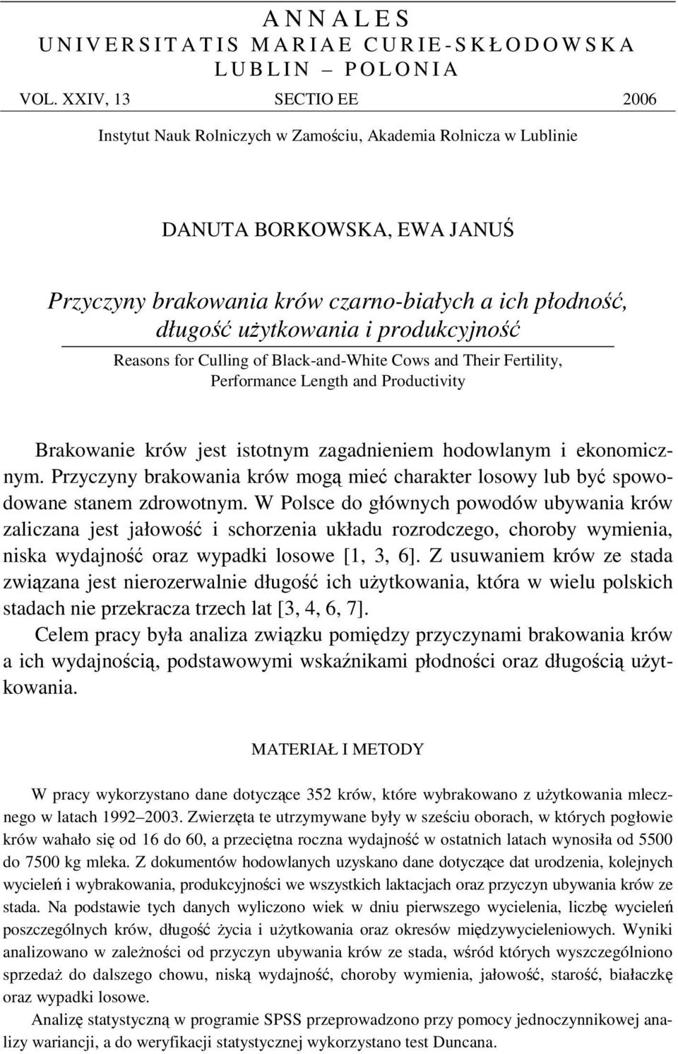 produkcyjno Reasons for Culling of Black-and-White Cows and Their Fertility, Performance Length and Productivity Brakowanie krów jest istotnym zagadnieniem hodowlanym i ekonomicznym.