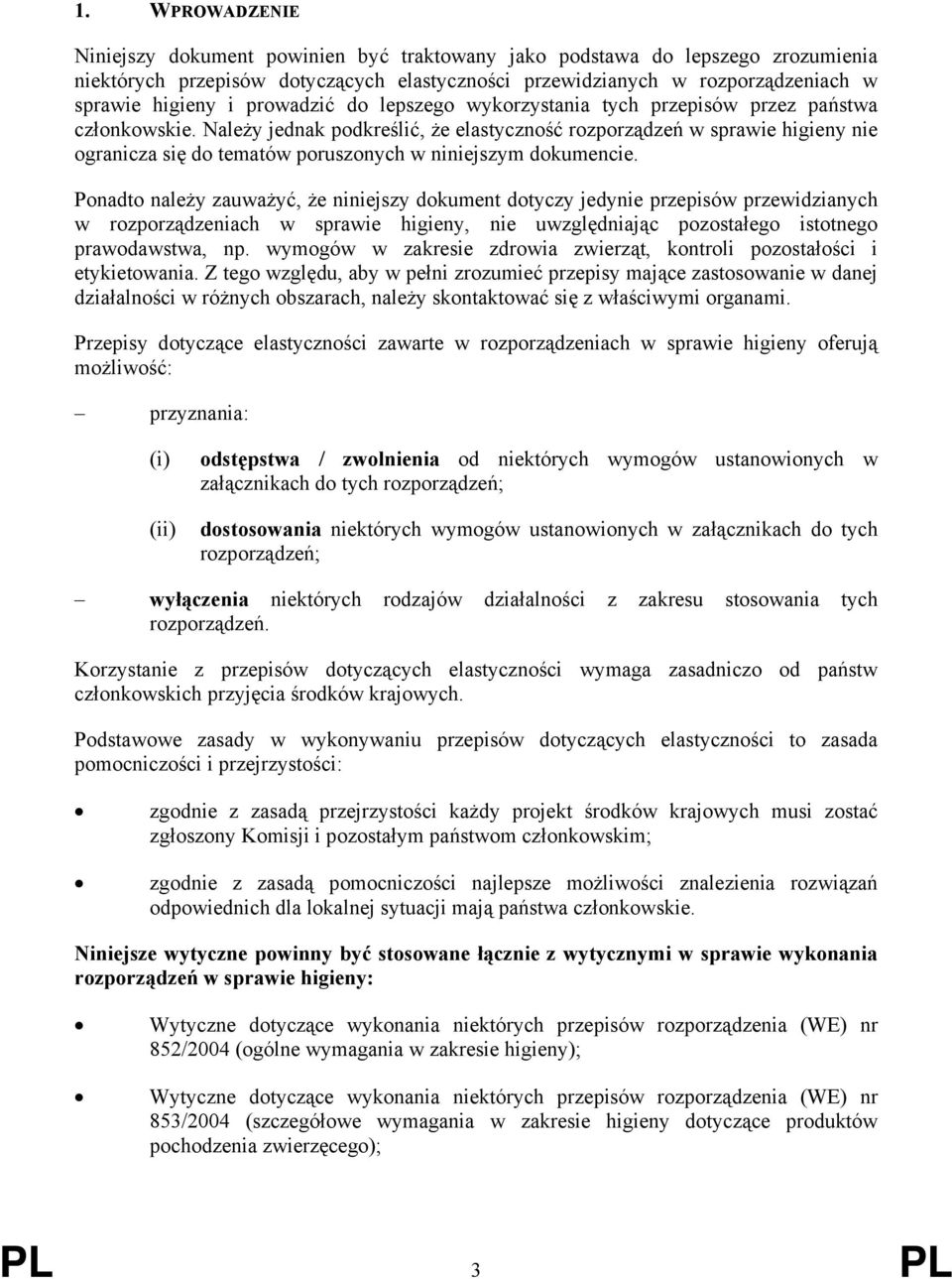 Należy jednak podkreślić, że elastyczność rozporządzeń w sprawie higieny nie ogranicza się do tematów poruszonych w niniejszym dokumencie.