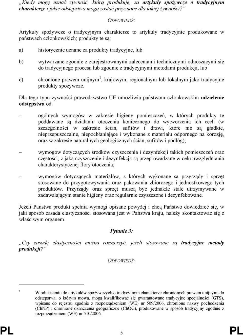 zarejestrowanymi zaleceniami technicznymi odnoszącymi się do tradycyjnego procesu lub zgodnie z tradycyjnymi metodami produkcji, lub c) chronione prawem unijnym 1, krajowym, regionalnym lub lokalnym