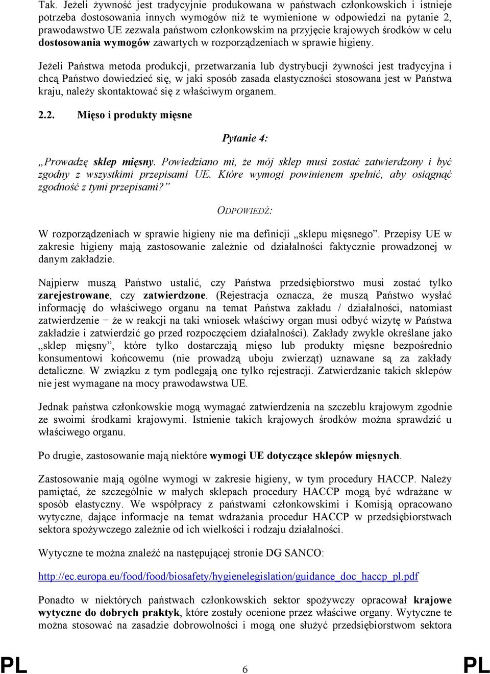 Jeżeli Państwa metoda produkcji, przetwarzania lub dystrybucji żywności jest tradycyjna i chcą Państwo dowiedzieć się, w jaki sposób zasada elastyczności stosowana jest w Państwa kraju, należy