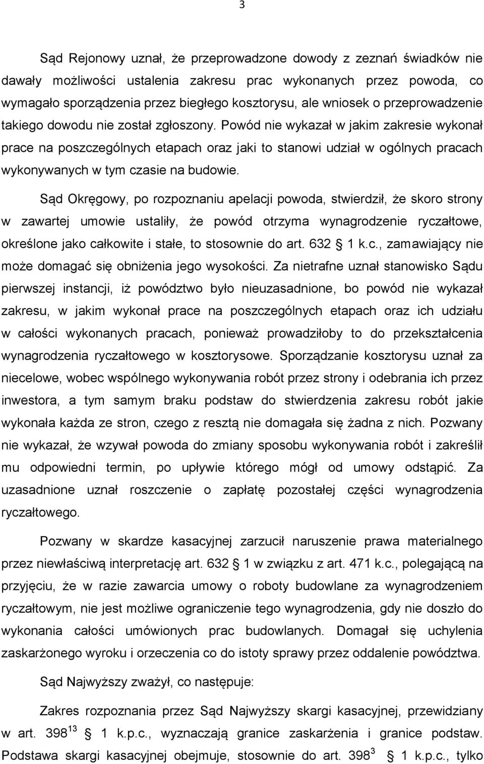 Powód nie wykazał w jakim zakresie wykonał prace na poszczególnych etapach oraz jaki to stanowi udział w ogólnych pracach wykonywanych w tym czasie na budowie.