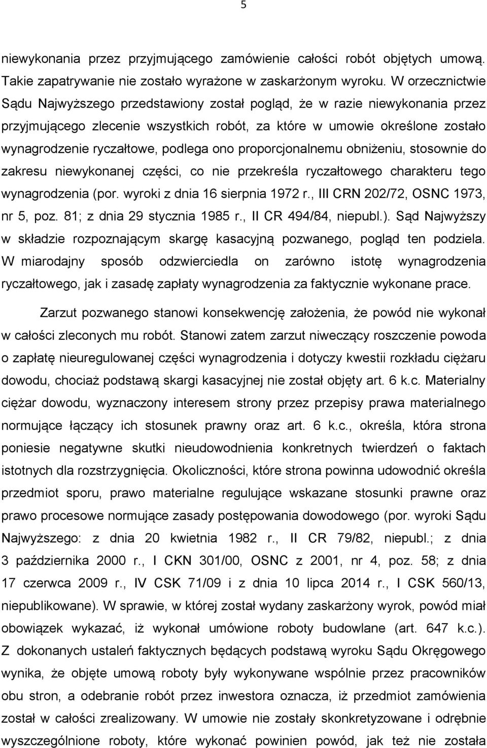 podlega ono proporcjonalnemu obniżeniu, stosownie do zakresu niewykonanej części, co nie przekreśla ryczałtowego charakteru tego wynagrodzenia (por. wyroki z dnia 16 sierpnia 1972 r.