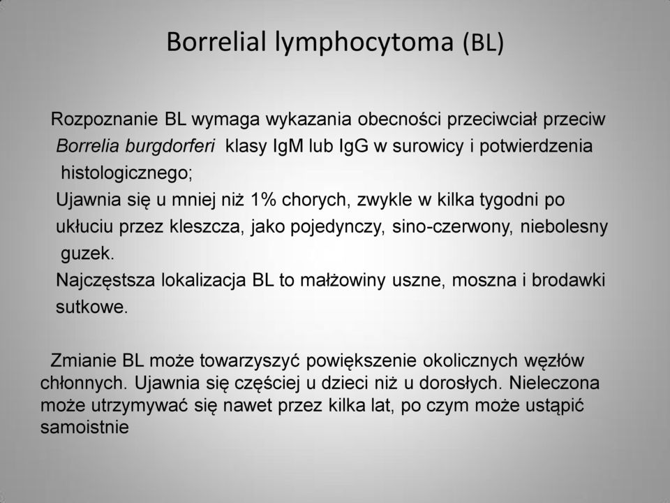 sino-czerwony, niebolesny guzek. Najczęstsza lokalizacja BL to małżowiny uszne, moszna i brodawki sutkowe.