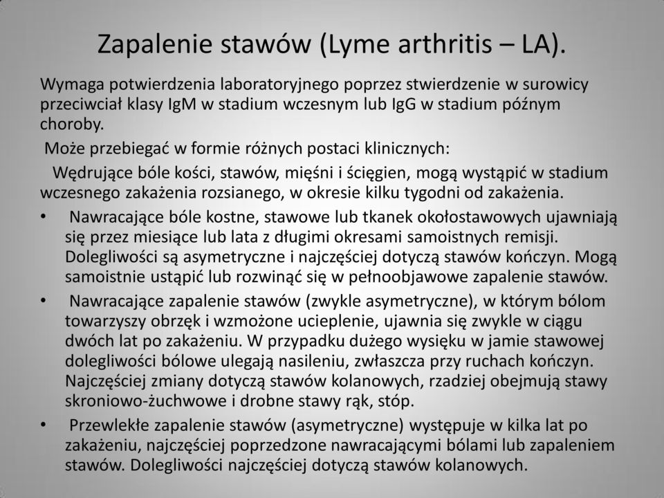 Nawracające bóle kostne, stawowe lub tkanek okołostawowych ujawniają się przez miesiące lub lata z długimi okresami samoistnych remisji.