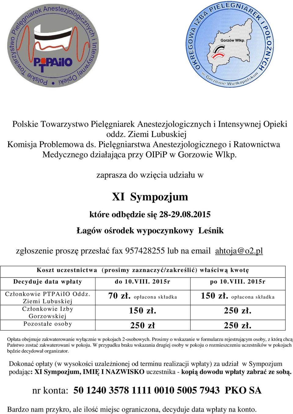 2015 Łagów ośrodek wypoczynkowy Leśnik zgłoszenie proszę przesłać fax 957428255 lub na email ahtoja@o2.pl Koszt uczestnictwa (prosimy zaznaczyć/zakreślić) właściwą kwotę Decyduje data wpłaty do 10.