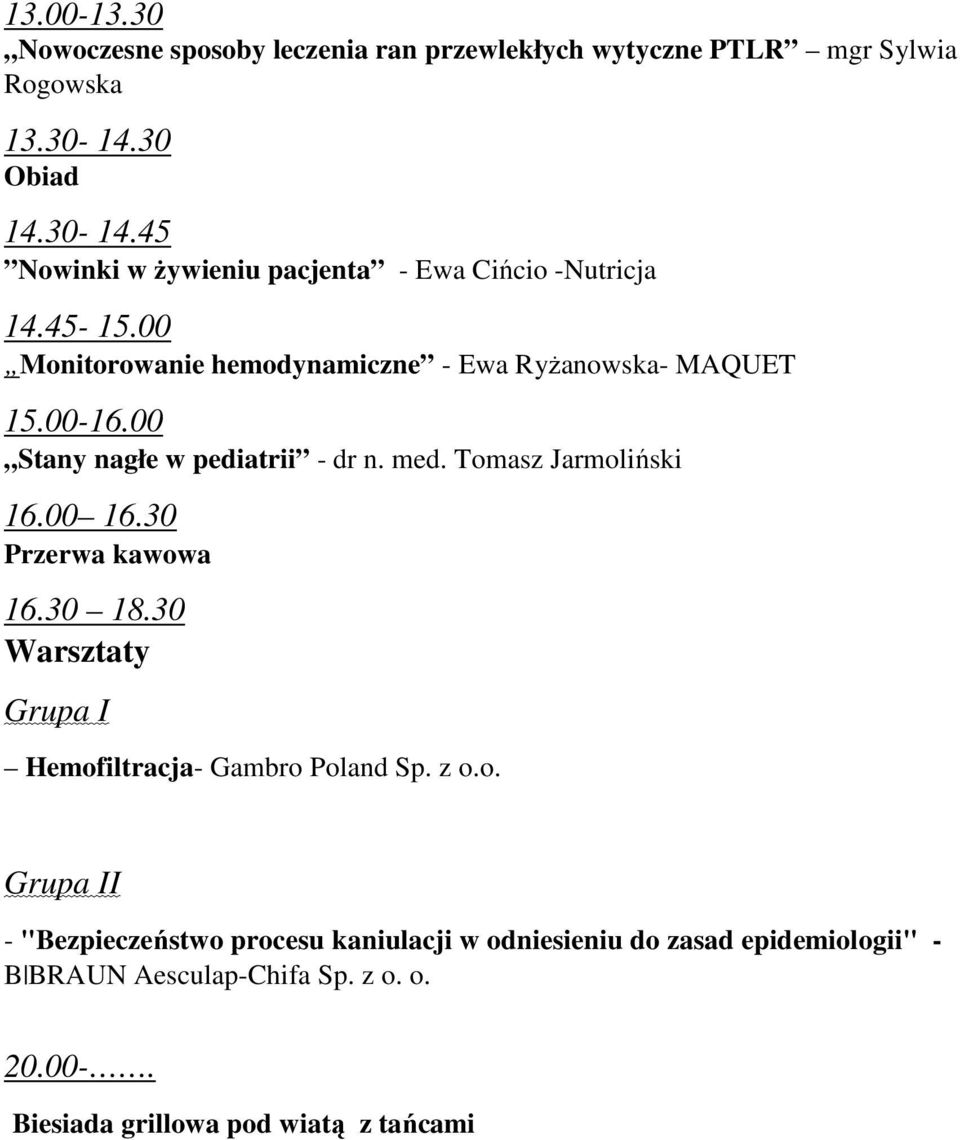 00-16.00 Stany nagłe w pediatrii - dr n. med. Tomasz Jarmoliński 16.00 16.30 Przerwa kawowa 16.30 18.